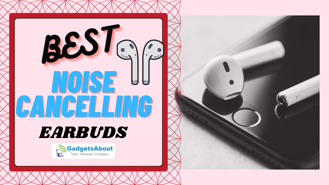 best noise cancelling earbuds