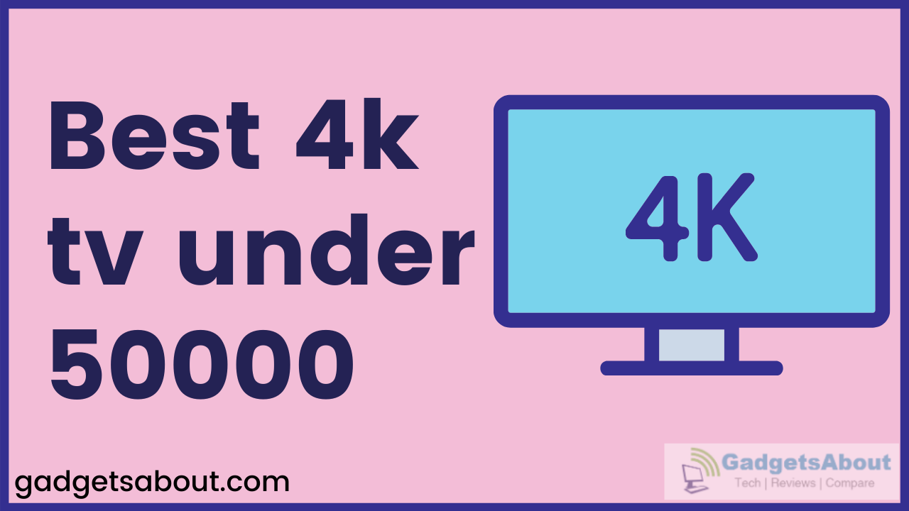 Best 4k tv under 50000