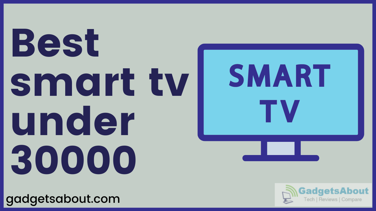 Best smart tv under 30000