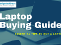 Laptop Buying Guide – Essential tips to Buy a Laptop